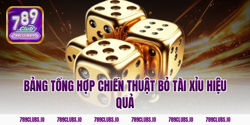 Bảng tổng hợp chiến thuật bỏ tài xỉu hiệu quả
